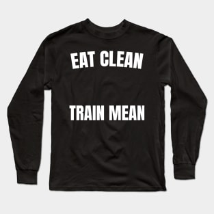 Eat Clean, Train Mean Long Sleeve T-Shirt